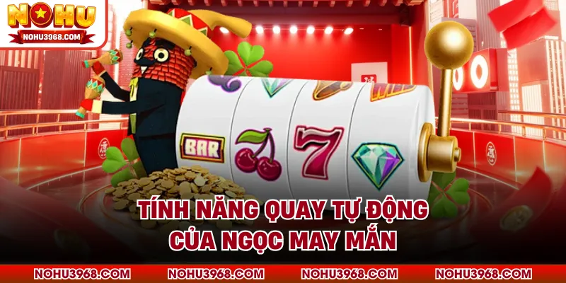 Tính năng quay tự động của ngọc may mắn 